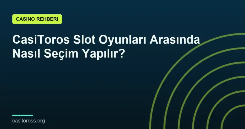 CasiToros Slot Oyunları Arasında Nasıl Seçim Yapılır?