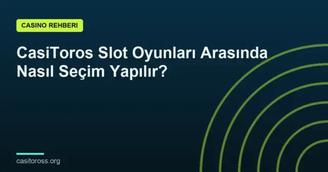 CasiToros Slot Oyunları Arasında Nasıl Seçim Yapılır?