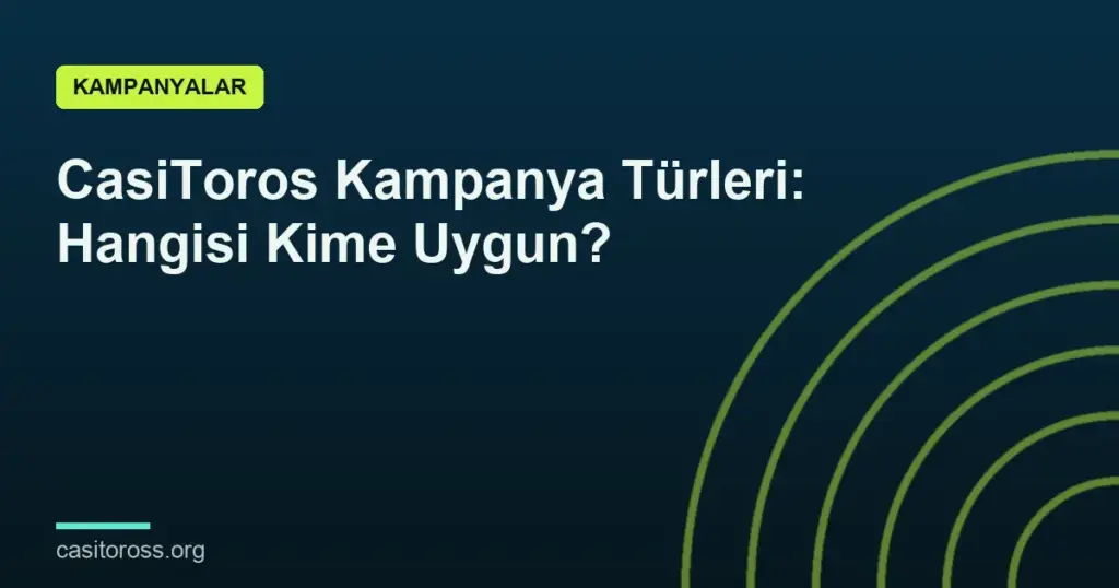 CasiToros Kampanya Türleri: Hangisi Kime Uygun?