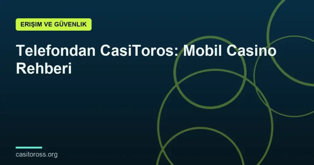 Telefondan CasiToros: Mobil Casino Rehberi