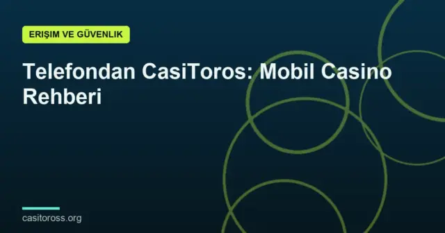 Telefondan CasiToros: Mobil Casino Rehberi
